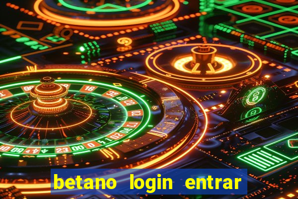 betano login entrar na minha conta